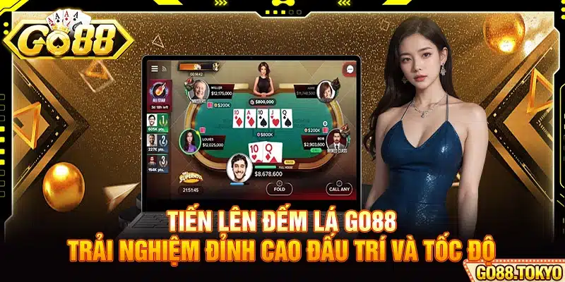 Tiến Lên Đếm Lá Go88 - Trải Nghiệm Đỉnh Cao Đấu Trí Và Tốc Độ